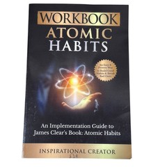 Workbook Atomic Habits: An Implementation Guide to James Clear’s Book 2023 Paper